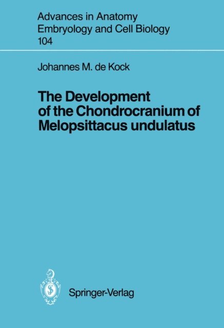 Johannes M. de Kock - Development of the Chondrocranium of Melopsittacus undulatus, E-bok