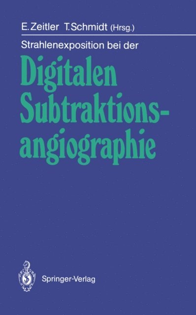 T. Schmidt, E. Zeitler - Strahlenexposition bei der Digitalen Subtraktionsangiographie, E-bok