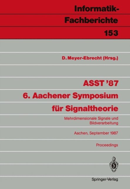 Dietrich Meyer-Ebrecht - ASST ’87 6. Aachener Symposium für Signaltheorie, E-bok