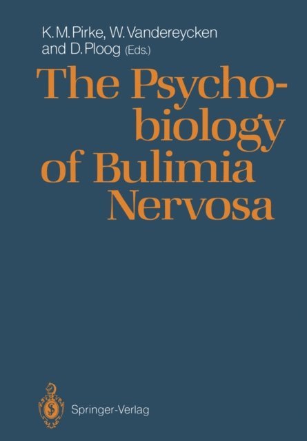 Detlev Ploog, W. Vandereycken, Karl M. Pirke - Psychobiology of Bulimia Nervosa, E-bok