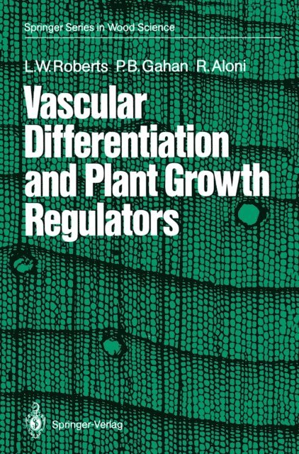 Roni Aloni, Peter B. Gahan, Lorin W. Roberts - Vascular Differentiation and Plant Growth Regulators, E-bok