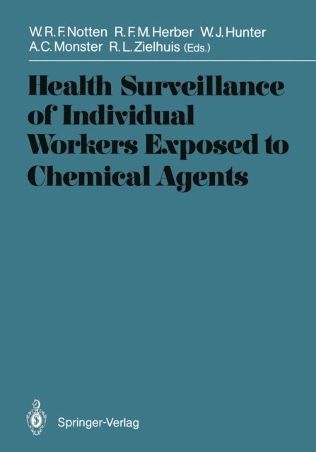 Reinier L. Zielhuis, Aart C. Monster, William J. Hunter, Rob F.M. Herber, Wilfried R.F. Notten - Health Surveillance of Individual Workers Exposed to Chemical Agents, E-bok