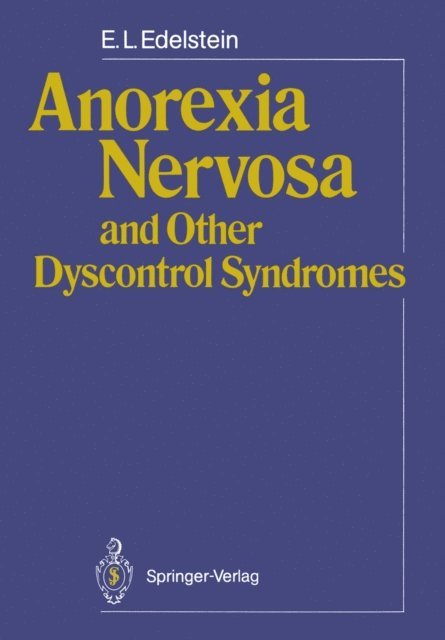 E.L. Edelstein - Anorexia Nervosa and Other Dyscontrol Syndromes, E-bok