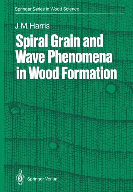 John M. Harris - Spiral Grain and Wave Phenomena in Wood Formation, E-bok