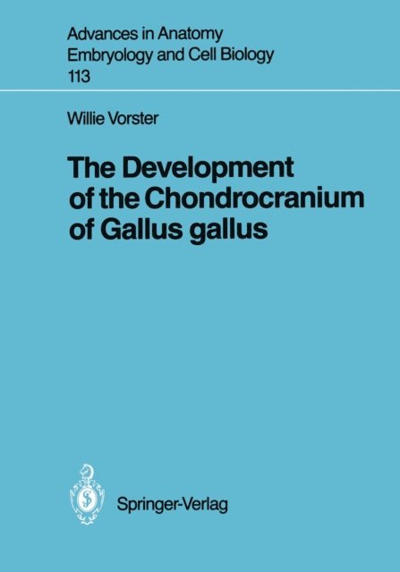 Willie Vorster - Development of the Chondrocranium of Gallus gallus, E-bok