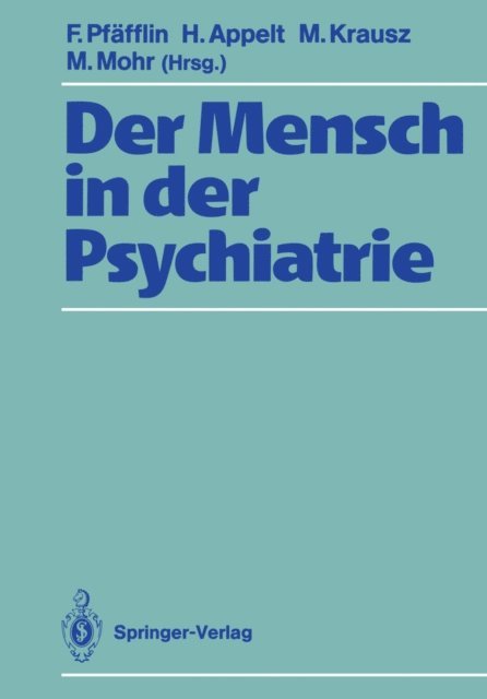 Michael Mohr, Michael Krausz, Hertha Appelt, Friedemann Pfafflin - Der Mensch in der Psychiatrie, E-bok
