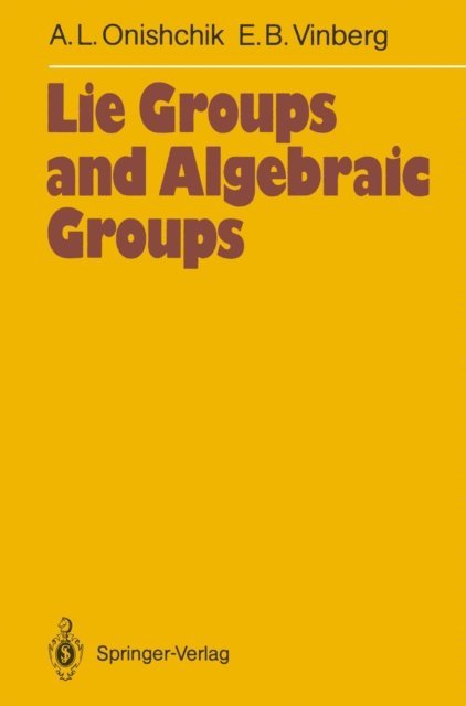 Ernest B. Vinberg, Arkadij L. Onishchik - Lie Groups and Algebraic Groups, E-bok