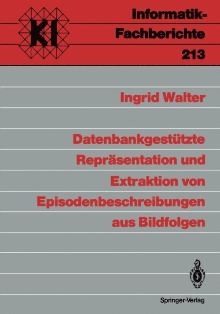 Ingrid Walter - Datenbankgestützte Repräsentation und Extraktion von Episodenbeschreibungen aus Bildfolgen, E-bok