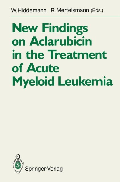 R. Mertelsmann, W. Hiddemann - New Findings on Aclarubicin in the Treatment of Acute Myeloid Leukemia, E-bok
