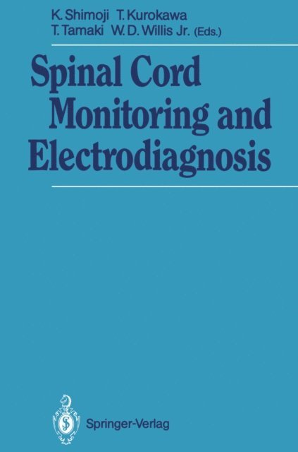 William D. Willis, Tetsuya Tamaki, Takahide Kurokawa, Koki Shimoji - Spinal Cord Monitoring and Electrodiagnosis, E-bok