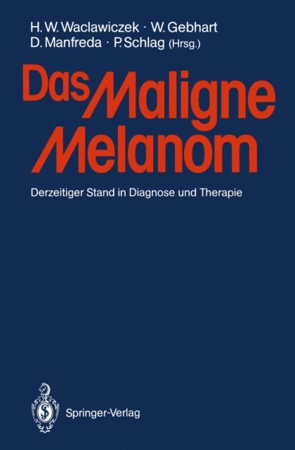 P. Schlag, Dieter Manfreda, W. Gebhart, Hans W. Waclawiczek - Das Maligne Melanom, E-bok