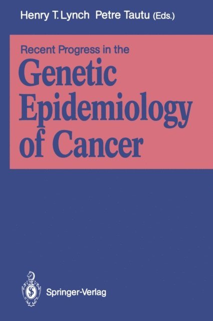 Petre Tautu, Henry T. Lynch - Recent Progress in the Genetic Epidemiology of Cancer, E-bok