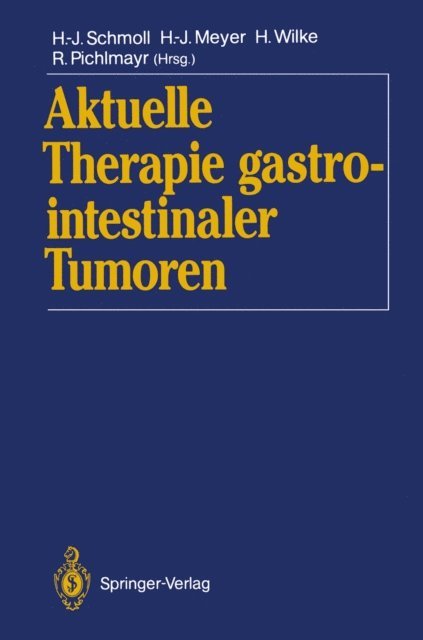 Rudolf Pichlmayr, Hansjochen Wilke, Hans-Joachim Meyer, Hans-Joachim Schmoll - Aktuelle Therapie gastrointestinaler Tumoren, E-bok