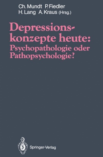 Alfred Kraus, Hermann Lang, Peter Fiedler, Christoph Mundt - Depressionskonzepte heute: Psychopathologie oder Pathopsychologie?, E-bok