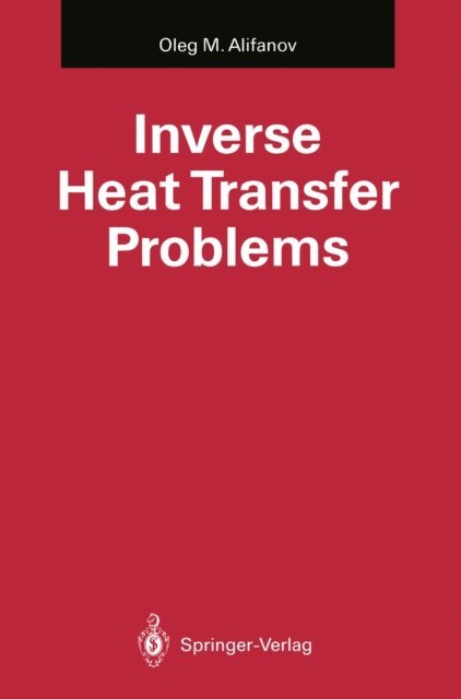 Oleg M. Alifanov - Inverse Heat Transfer Problems, E-bok
