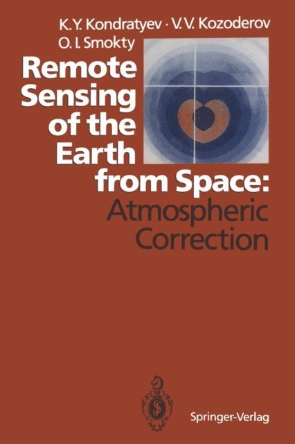 Oleg I. Smokty, Vladimir V. Kozoderov, Kirill Y. Kondratyev - Remote Sensing of the Earth from Space: Atmospheric Correction, E-bok