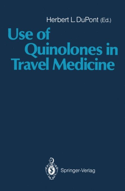 Herbert L. DuPont - Use of Quinolones in Travel Medicine, E-bok