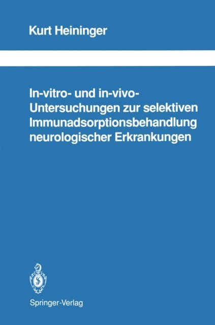 Kurt Heininger - In-vitro- und in-vivo-Untersuchungen zur selektiven Immunadsorptionsbehandlung neurologischer Erkrankungen, E-bok