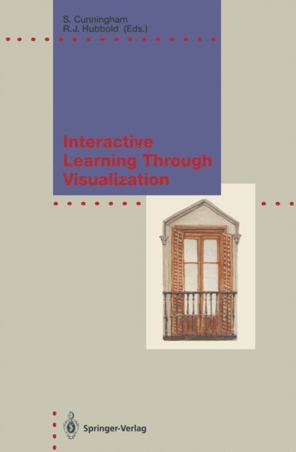 Roger J. Hubbold, Steve Cunningham - Interactive Learning Through Visualization, E-bok