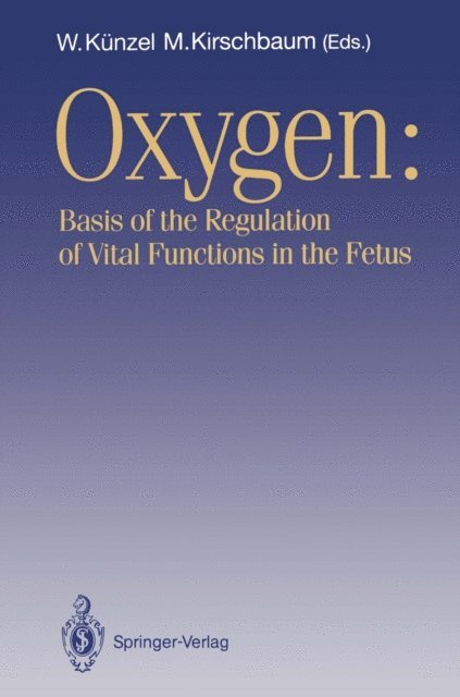 Michael Kirschbaum, Wolfgang Kunzel - OXYGEN: Basis of the Regulation of Vital Functions in the Fetus, E-bok