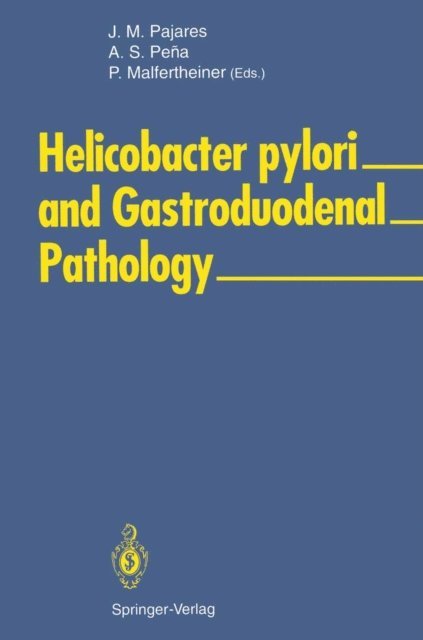 Peter Malfertheiner, A.Salvador Pena, Jose M. Pajares - Helicobacter pylori and Gastroduodenal Pathology, E-bok