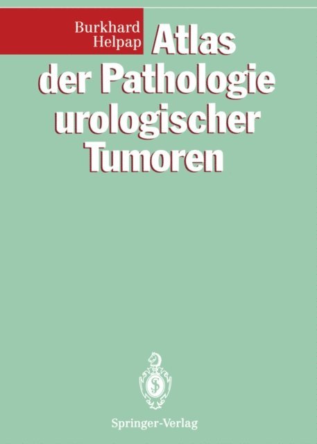 Burkhard Helpap - Atlas der Pathologie urologischer Tumoren, E-bok