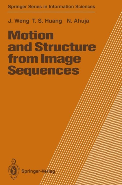 Narendra Ahuja, Thomas S. Huang, Juyang Weng - Motion and Structure from Image Sequences, E-bok