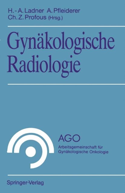 Christian Z. Profous, Albrecht Pfleiderer, Hans-Adolf Ladner - Gynäkologische Radiologie, E-bok