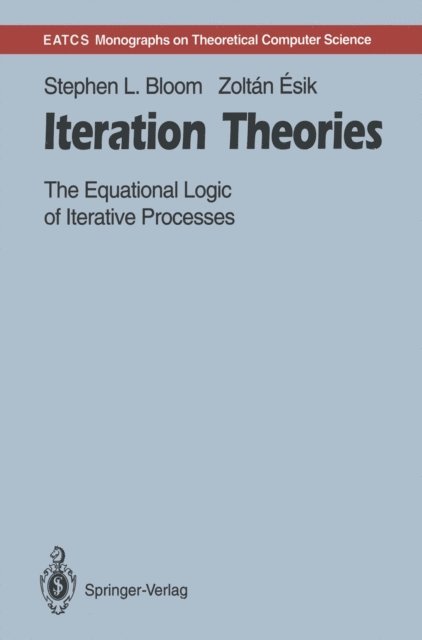 Zoltan Esik, Stephen L. Bloom - Iteration Theories, E-bok