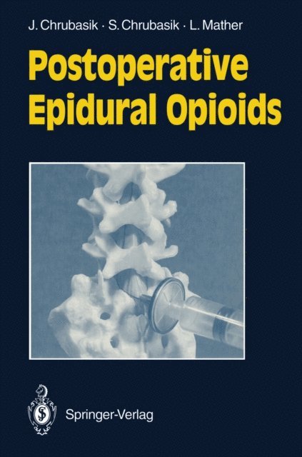 Laurence Mather, Sigrun Chrubasik, Joachim Chrubasik - Postoperative Epidural Opioids, E-bok
