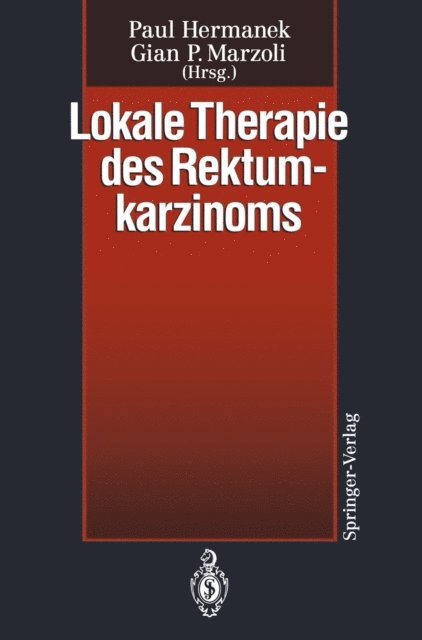 Gian P. Marzoli, Paul Hermanek - Lokale Therapie des Rektumkarzinoms, E-bok