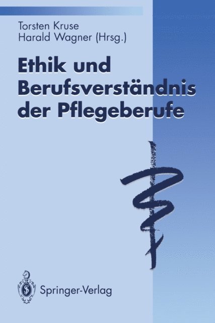 Harald Wagner, Torsten Kruse - Ethik und Berufsverständnis der Pflegeberufe, E-bok