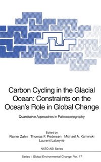 Carbon Cycling in the Glacial Ocean: Constraints on the Ocean's Role in Global Change