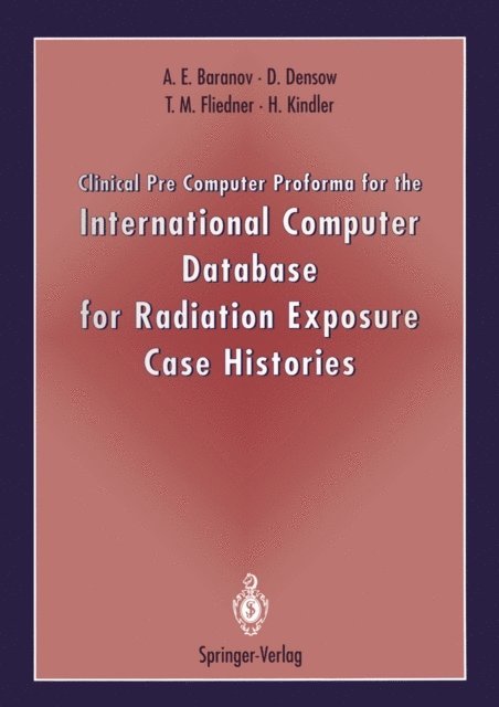 Hauke Kindler, T.M. Fliedner, Dirk Densow, Alexander E. Baranov - Clinical Pre Computer Proforma for the International Computer Database for Radiation Exposure Case Histories, E-bok