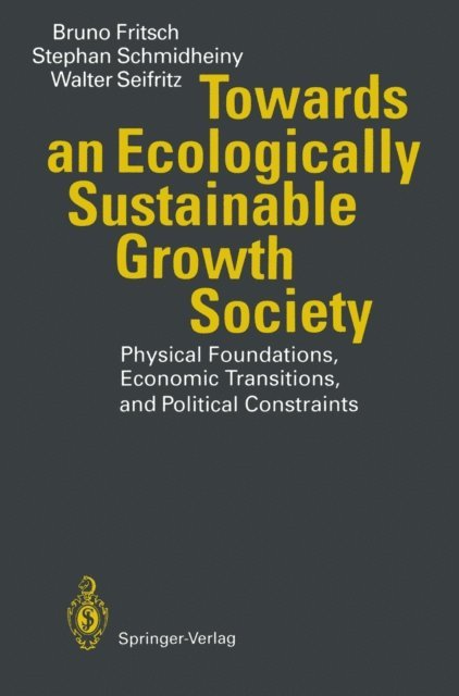 Walter Seifritz, Stephan Schmidheiny, Bruno Fritsch - Towards an Ecologically Sustainable Growth Society, E-bok