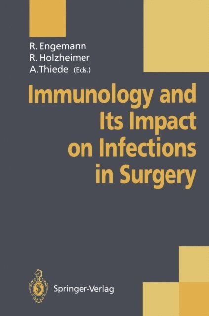 A. Thiede, Rene Holzheimer, Rainer Engemann - Immunology and Its Impact on Infections in Surgery, E-bok