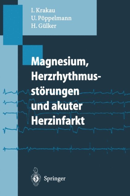 Hartmut Gulker, Ulrich Poppelmann, Ingo Krakau - Magnesium, Herzrhythmusstörungen und akuter Herzinfarkt, E-bok
