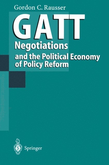 Gordon C. Rausser - GATT Negotiations and the Political Economy of Policy Reform, E-bok