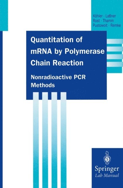 Harald Remke, Barbara Pustowoit, Barbara Thamm, Anne-Katrin Rost, Dirk Laner, Thomas Kohler - Quantitation of mRNA by Polymerase Chain Reaction, E-bok