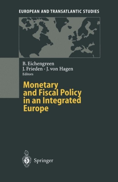 Jurgen v. Hagen, Jeffry Frieden, Barry Eichengreen - Monetary and Fiscal Policy in an Integrated Europe, E-bok
