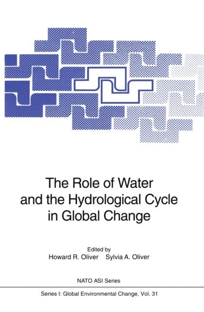 Sylvia A. Oliver, Howard R. Oliver - Role of Water and the Hydrological Cycle in Global Change, E-bok