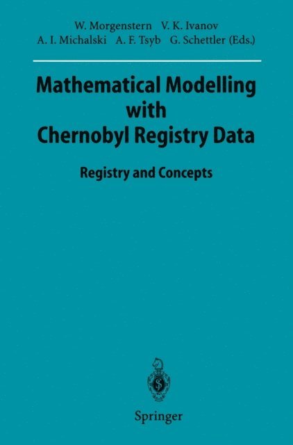 Gotthard Schettler, Anatoli F. Tsyb, Anatoli I. Michalski, Victor K. Ivanov, Wolfgang Morgenstern - Mathematical Modelling with Chernobyl Registry Data, E-bok