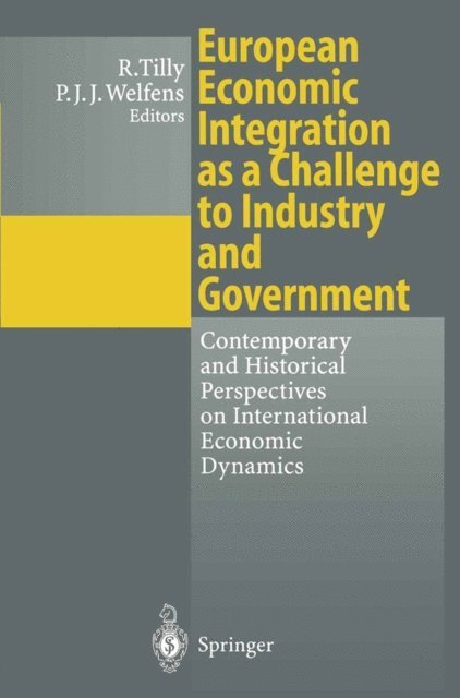 Paul J.J. Welfens, Richard Tilly - European Economic Integration as a Challenge to Industry and Government, E-bok