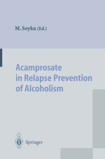 Michael Soyka - Acamprosate in Relapse Prevention of Alcoholism, E-bok