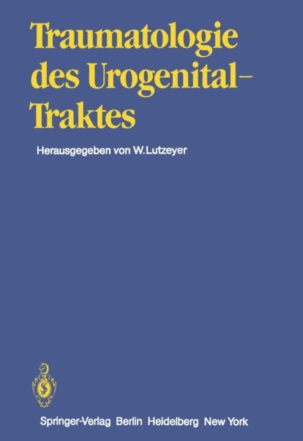 O. Trentz, A. Sigel, P. Rathert, P.C. Peters, H. Melchior, W. Lutzeyer, R.G. Kibbey, G. Durben, S. Chlepas, T.C. Bright, H.U. Braedel, W. Lutzeyer - Traumatologie des Urogenitaltraktes, E-bok
