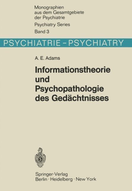 A. E. Adams - Informationstheorie und Psychopathologie des Gedächtnisses, E-bok