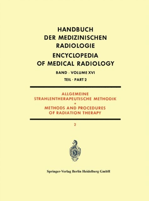 Graeme P. Welch, Gunter Weitzel, T. A. Watson, Rune Walstam, Lennart Sundbom, Kurt E. Scheer, James S. Robertson, Aldo Perussia, Bengt Martenson, L. D. Marinelli, David G. Mahan, H. Kuttig, B. S. Hilaris, Ulrich K. Henschke, P. F. Hahn, Sylvia Fedoruk, Lee E. Farr, Olof Dahl - Allgemeine Strahlentherapeutische Methodik, E-bok