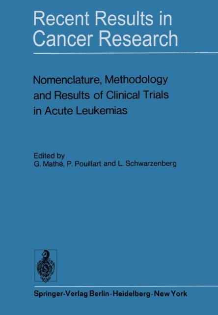 L. Schwarzenberg, P. Pouillart, G. Mathe - Nomenclature, Methodology and Results of Clinical Trials in Acute Leukemias, E-bok