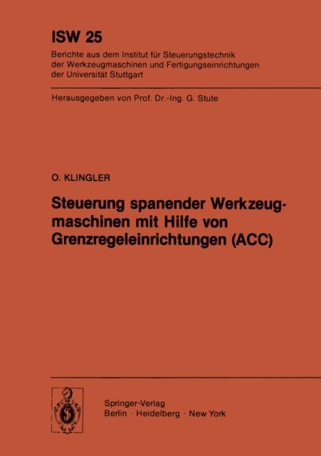 O. Klingler - Steuerung spanender Werkzeugmaschinen mit Hilfe von Grenzregeleinrichtungen (ACC), E-bok