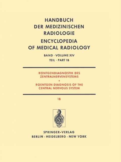 S. Wende, A. Wackenheim, H. Vogelsang, K. Tornow, H. Steinhoff, N. Nakayama, M. Megret, H. Hacker, H. Grauthoff, R.A. Frowein, G. Friedmann, J. Ambrose - Röntgendiagnostik des Zentralnervensystems Teil 1B Roentgen Diagnosis of the Central Nervous System Part 1B, E-bok